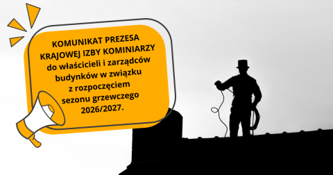 KOMUNIKAT PREZESA KRAJOWEJ IZBY KOMINIARZY do właścicieli i zarządców budynków w związku z rozpoczęciem sezonu grzewczego 2026/2027. Obowiązkowe e-protokoły, terminy czyszczenia i weryfikacja uprawnień kominiarskich.