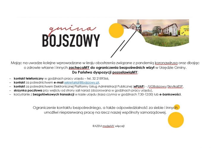 informacja nt. możliwości kontaktu z urzędem za pośrednictwem telefonu 322189366. e-mail sekretariat@bojszowy.pl, ePUAP /UGBojszowy/Skrytka ESP