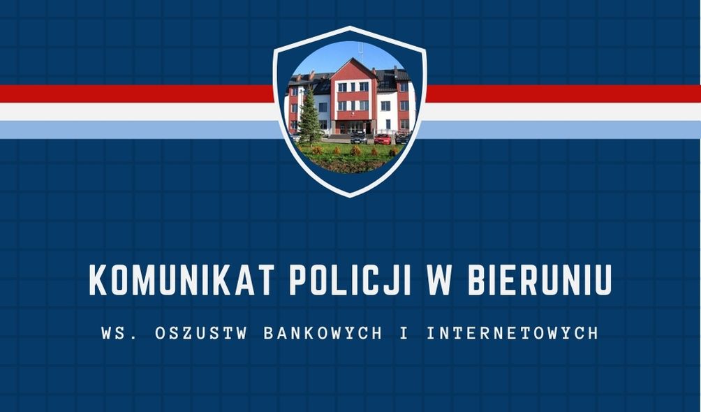 komunikat policji w Bieruniu ws. oszustw internetowych i bankowych