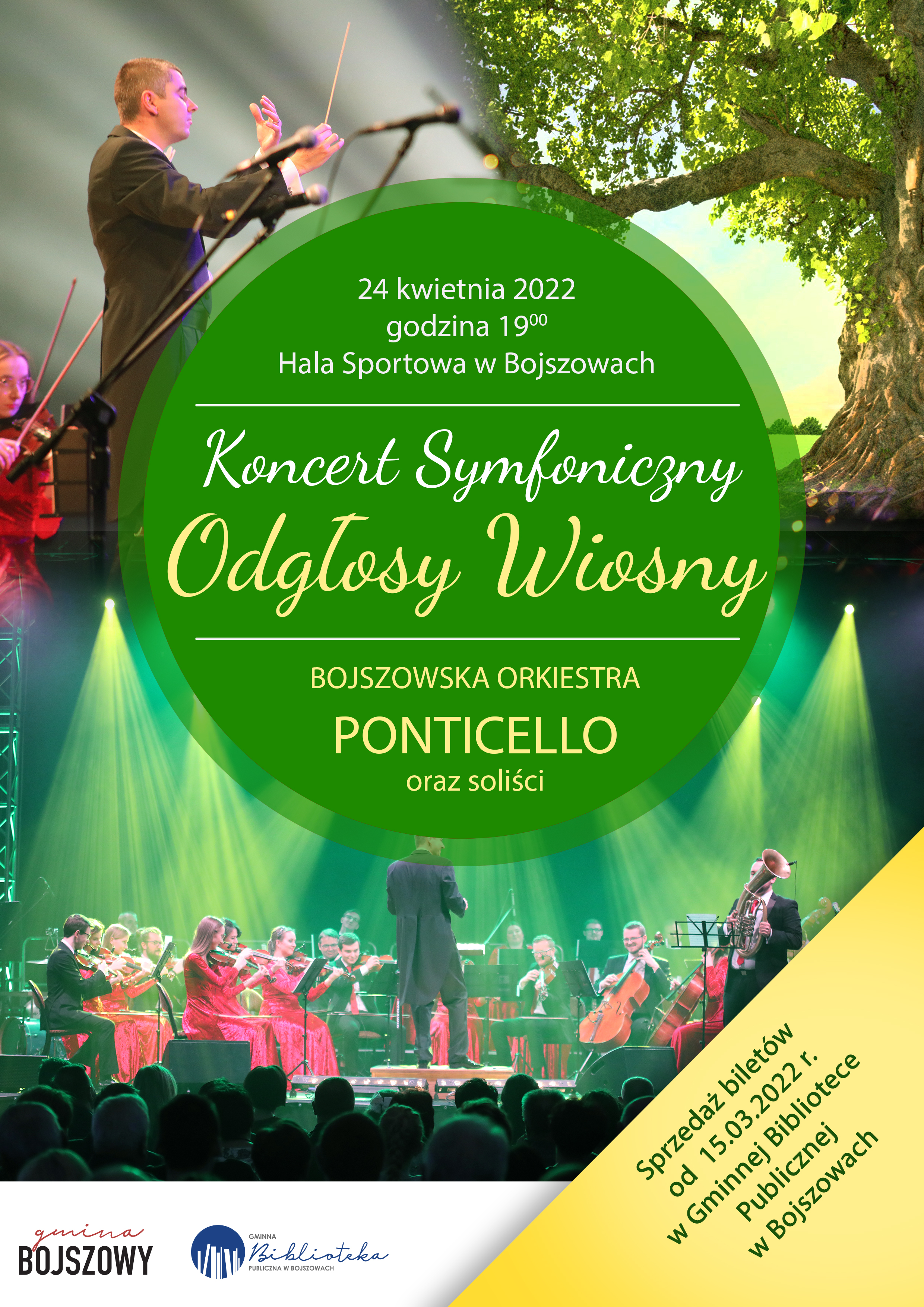 Koncert Symfoniczny Odgłosy Wiosny w wykonaniu Orkiestry Ponticello i solistów odbędzie się 24 kwietnia 2022 roku o godzinie 19:00 w Hali Sportowej w Bojszowach.Bilety można zakupić w Gminnej Bibliotece Publicznej w Bojszowach w godzinach otwarcia od 10:00 do18:00.