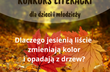 Konkurs Literacki - Dlaczego jesienią liście zmieniają kolor i opadają z drzew?